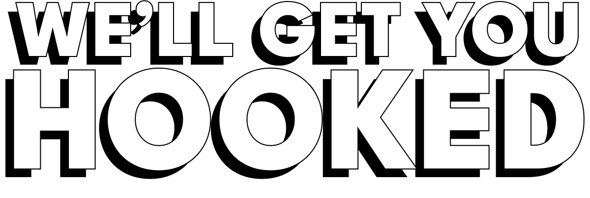 We'll get you hooked